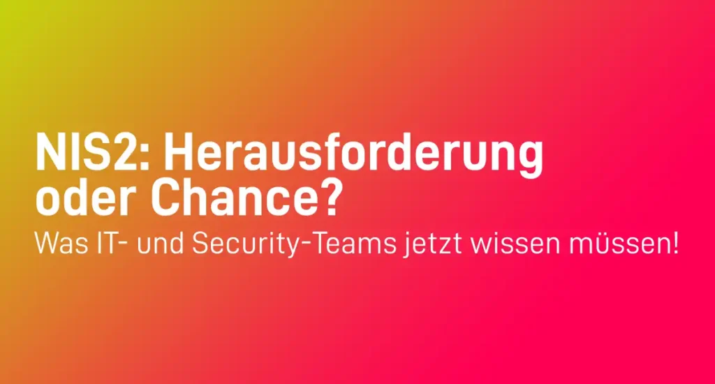 Was IT- und Security-Teams jetzt wissen müssen!